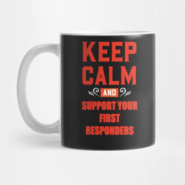 KEEP CALM AND SUPPORT YOUR FIRST RESPONDERS RED by sailorsam1805